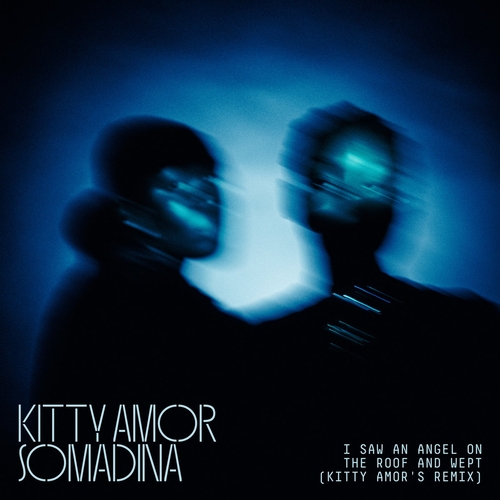 Kitty Amor, Somadina - I Saw An Angel On The Roof & Wept (Kitty Amor Remixes) [5054197675072]